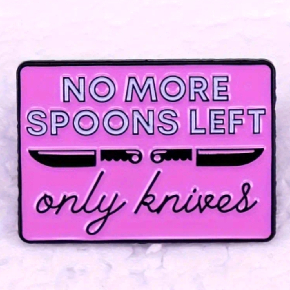 Pin-- No More Spoons🥄 Left .   Only knives🔪.